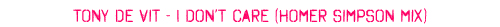 New and exclusive remix of the Tony De Vit Hard House classic I Don't Care